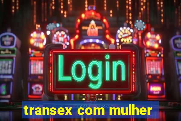 transex com mulher